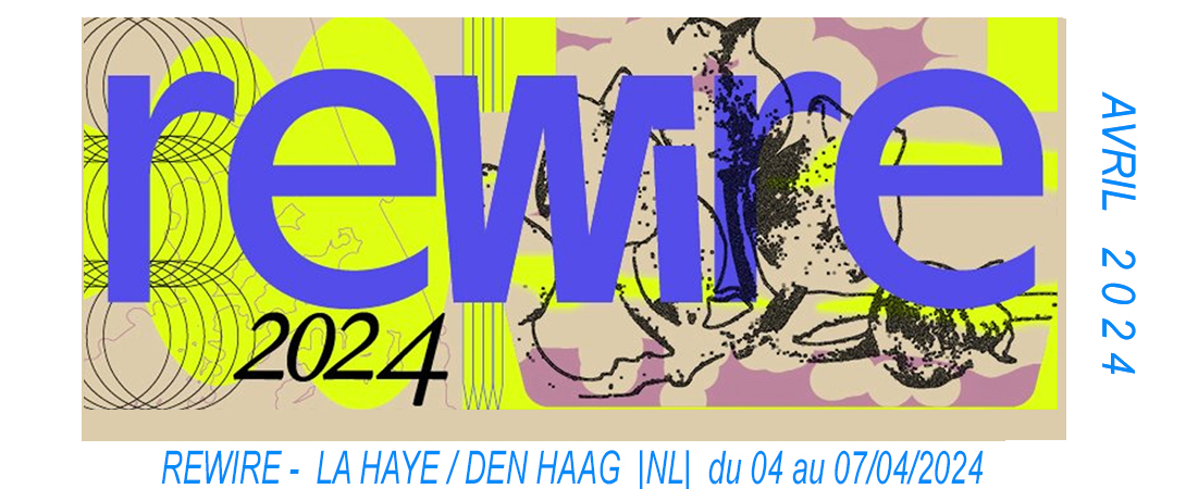 Rewire Festival du 7 au 10 avril 2022 à Den Haag |NL|